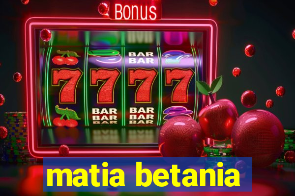 matia betania